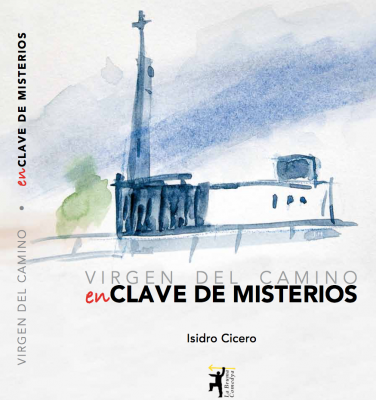 VIRGEN DEL CAMINO en-CLAVE DE MISTERIOS (Por Isidro Cícero) - 1